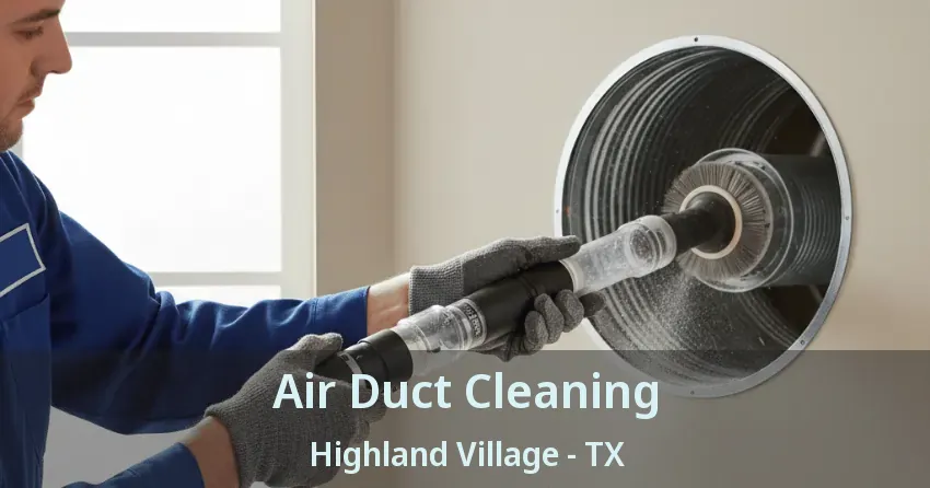 Air Duct Cleaning Highland Village - TX Air Duct Cleaning Highland Village - TX